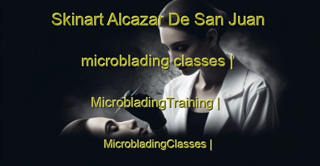 Skinart Alcazar De San Juan microblading classes | MicrobladingTraining | MicrobladingClasses | SkinartTraining-Spain